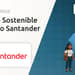 Préstamo Sostenible Bonificado Santander: Todo lo que Necesitas Saber